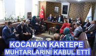 KOCAMAN KARTEPE MUHTARLARINI KABUL ETTİ