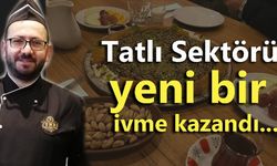 Tatlı Sektörü yeni bir ivme kazandı...