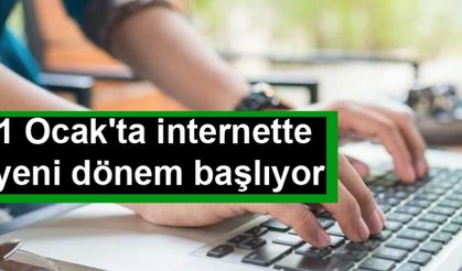 1 Ocakta internette yeni dönem başlıyor