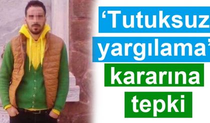 ‘Tutuksuz yargılama’ kararına tepki