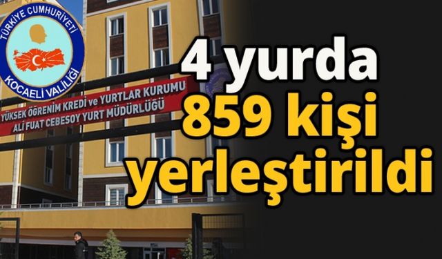 4 yurda 859 kişi yerleştirildi