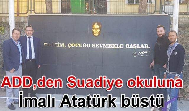 ADD, den Suadiye okuluna İmalı Atatürk büstü