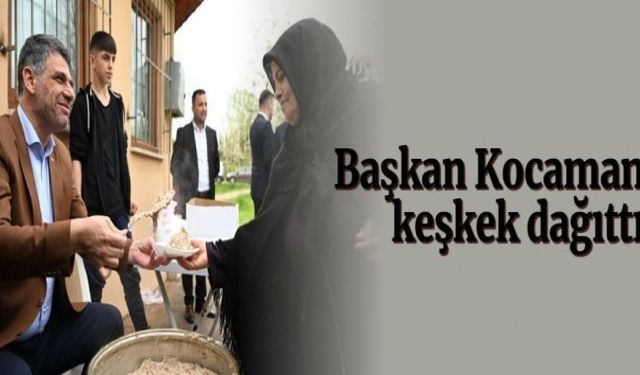 Başkan Kocaman keşkek dağıttı