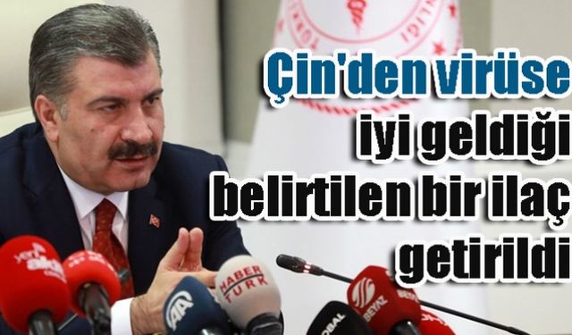 Çinden virüse iyi geldiği belirtilen bir ilaç getirildi