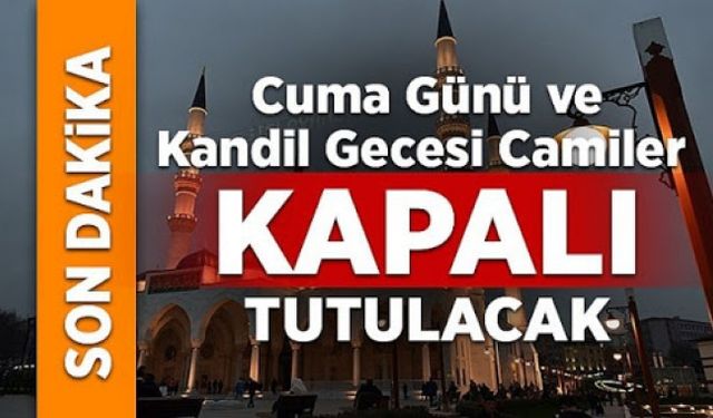 Cuma günü camiler kapatılacak, sela okunmayacak