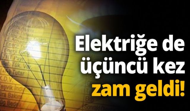 Elektriğe de üçüncü kez zam geldi!