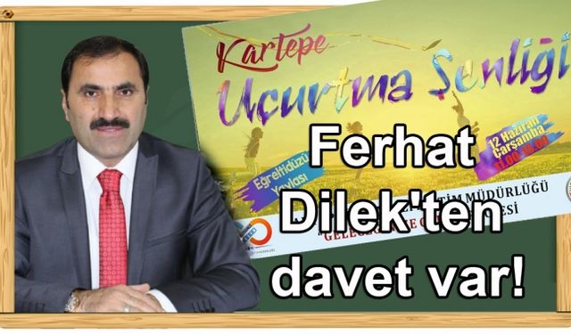Ferhat Dilekten davet var!