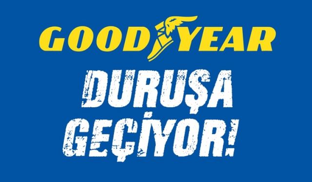 GOODYEAR DURUŞA GEÇİYOR..!