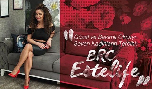Güzel Ve Bakımlı olmayı Seven Kadınların Tercihi: BRC Estelife