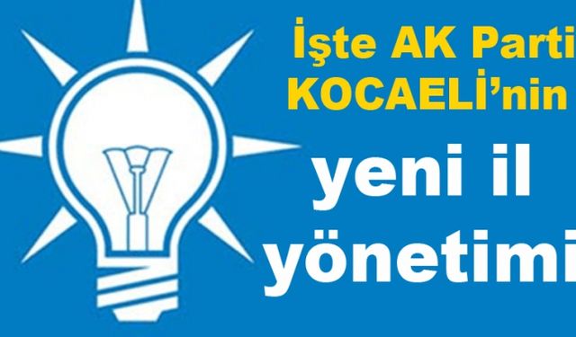 İşte Ak Parti KOCAELİnin Yeni İl Yönetimi