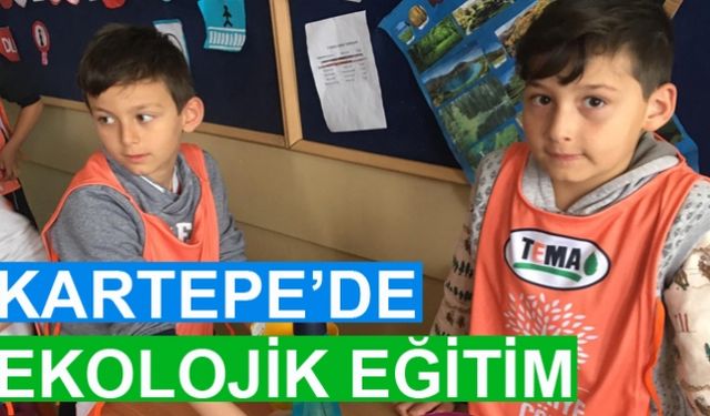 KARTEPE’DE EKOLOJİK EĞİTİM