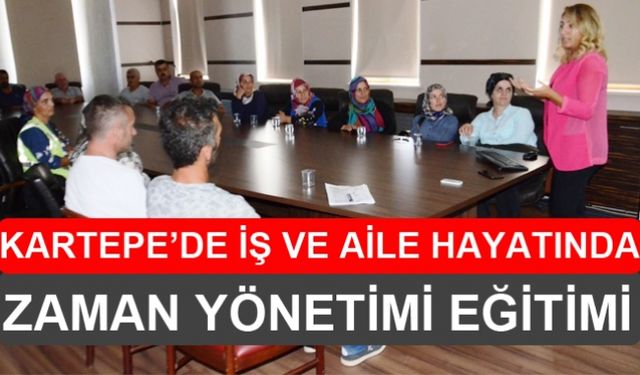 KARTEPE’DE İŞ VE AİLE HAYATINDA ZAMAN YÖNETİMİ EĞİTİMİ