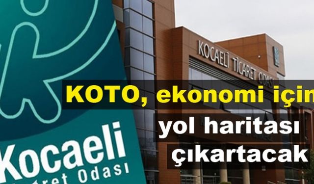 KOTO, ekonomi için yol haritası çıkartacak