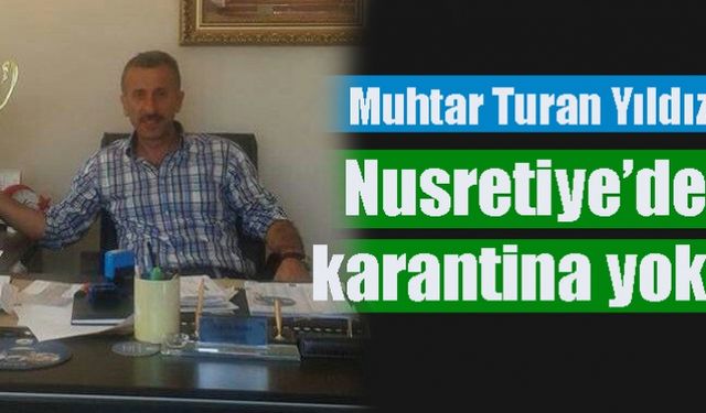 Muhtar Turan Yıldız; Nusretiye’de karantina yok