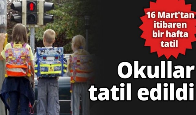 Okullar tatil edildi