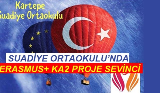 SUADİYE ORTAOKULU’NDA ERASMUS+ KA2 PROJE SEVİNCİ