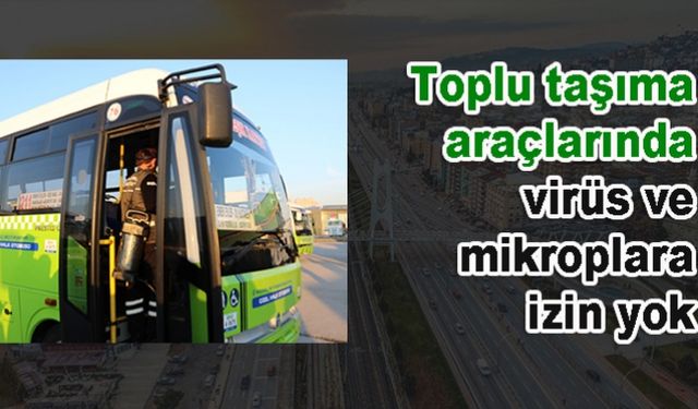 Toplu taşıma araçlarında virüs ve mikroplara izin yok